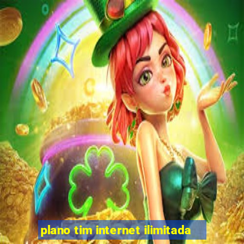 plano tim internet ilimitada